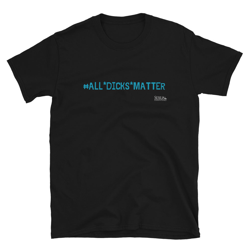 All Dicks Matter Unisex T-Shirt
